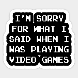 sorry for what I said when I was playing video games Sticker